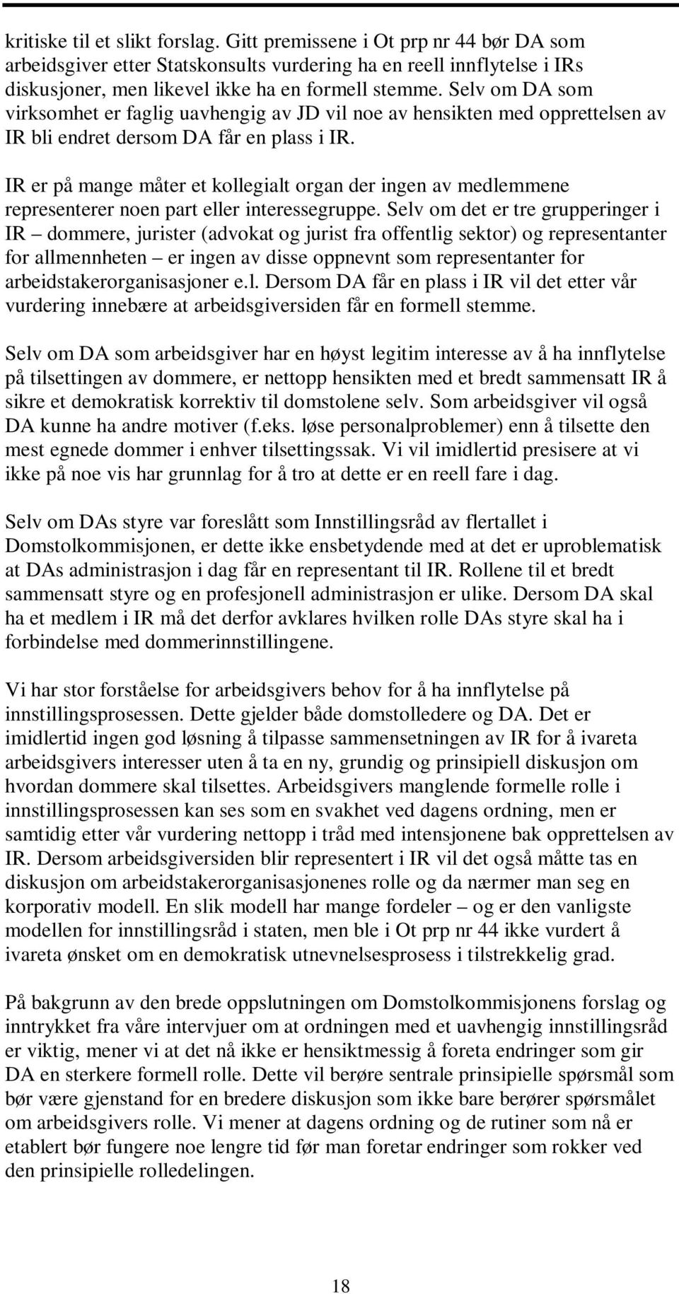 IR er på mange måter et kollegialt organ der ingen av medlemmene representerer noen part eller interessegruppe.