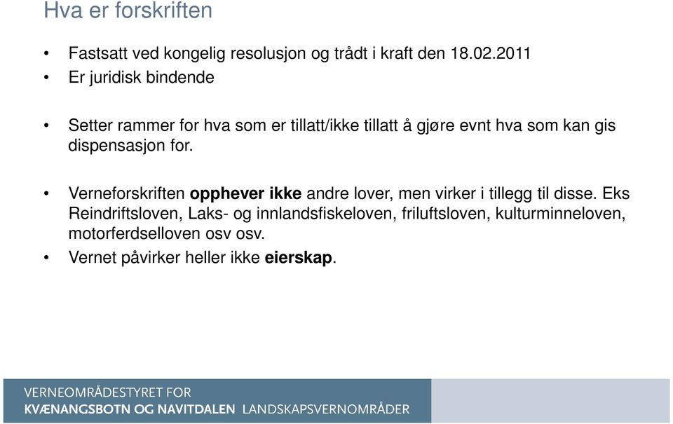 dispensasjon for. Verneforskriften opphever ikke andre lover, men virker i tillegg til disse.