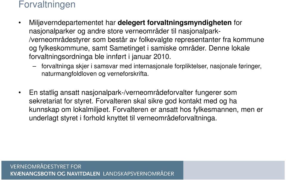 forvaltninga skjer i samsvar med internasjonale forpliktelser, nasjonale føringer, naturmangfoldloven og verneforskrifta.