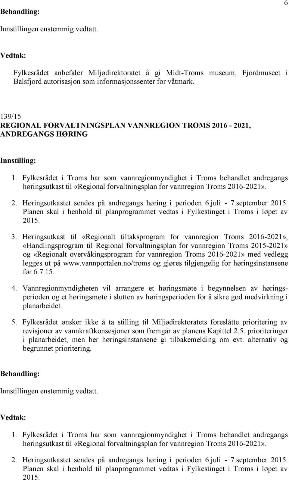 Fylkesrådet i Troms har som vannregionmyndighet i Troms behandlet andregangs høringsutkast til «Regional forvaltningsplan for vannregion Troms 20