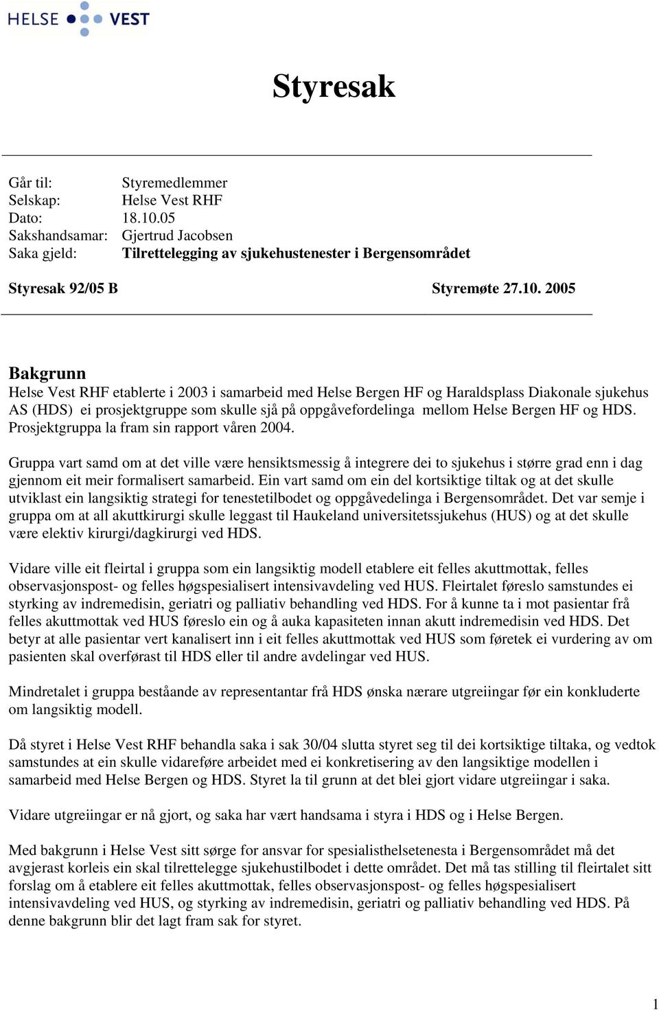 HF og HDS. Prosjektgruppa la fram sin rapport våren 2004.