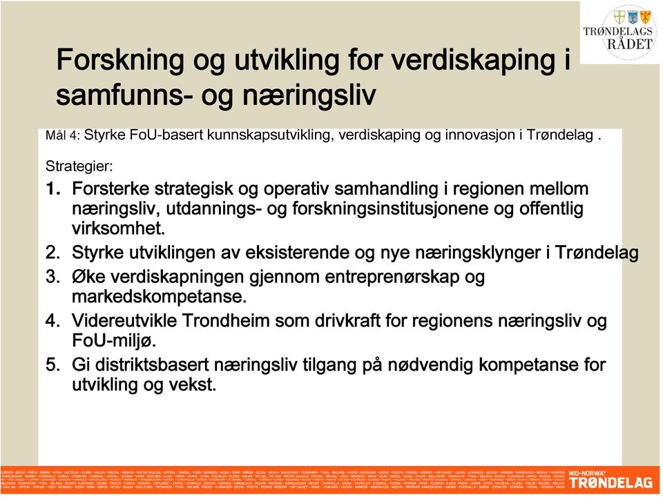 2. Styrke utviklingen av eksisterende og nye næringsklynger i Trøndelag 3. Øke verdiskapningen gjennom entreprenørskap og markedskompetanse. 4.