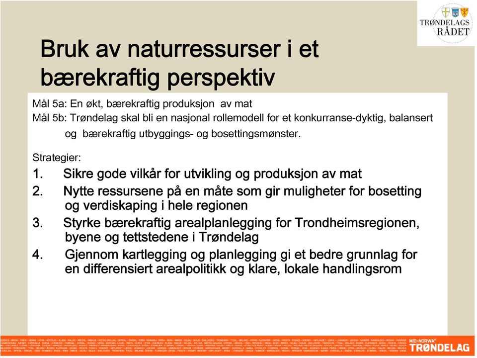 Nytte ressursene på en måte som gir muligheter for bosetting og verdiskaping i hele regionen 3.