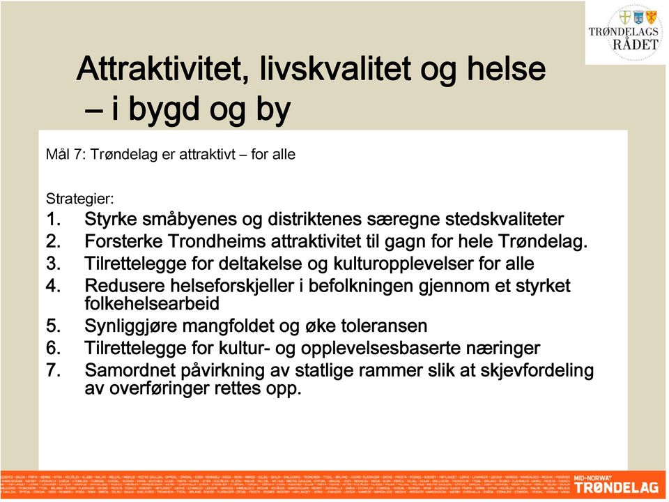 Tilrettelegge for deltakelse og kulturopplevelser for alle 4. Redusere helseforskjeller i befolkningen gjennom et styrket folkehelsearbeid 5.