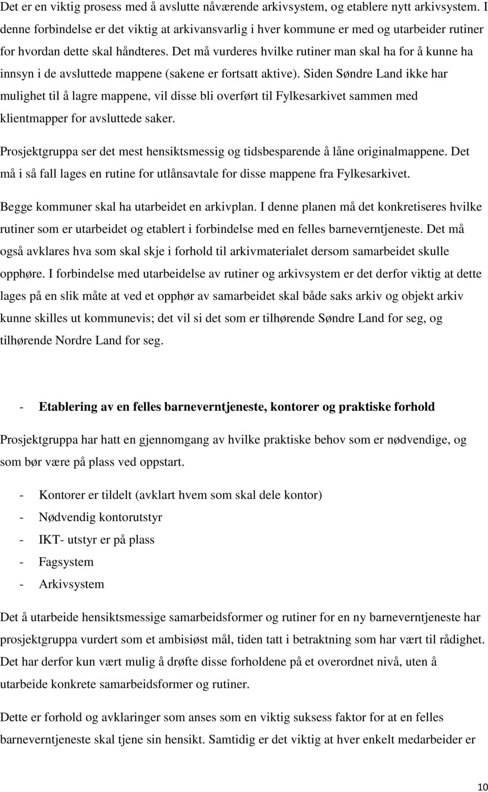 Det må vurderes hvilke rutiner man skal ha for å kunne ha innsyn i de avsluttede mappene (sakene er fortsatt aktive).