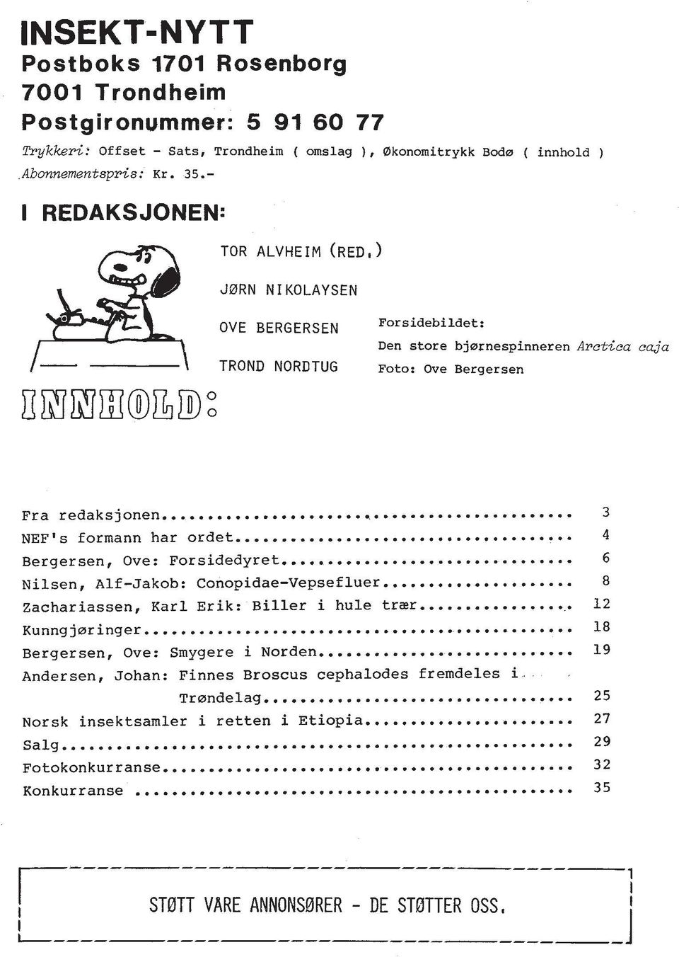 .. 3 NEFts formann har ordet. 4 Bergersen, Ove: Forsidedyret... 6 Nilsen, Alf-Jakob: Conopidae-Vepsefluer...... 8 Zachariassen, Karl Erik: Biller i hule trar... 12 Kunngjmringer.