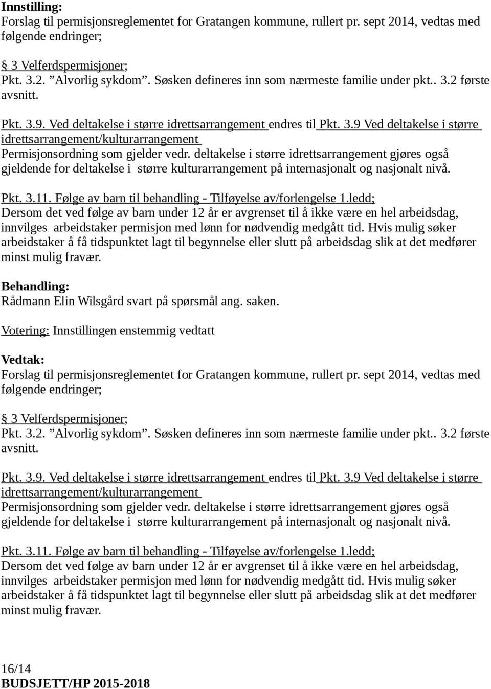 deltakelse i større idrettsarrangement gjøres også gjeldende for deltakelse i større kulturarrangement på internasjonalt og nasjonalt nivå. Pkt. 3.11.