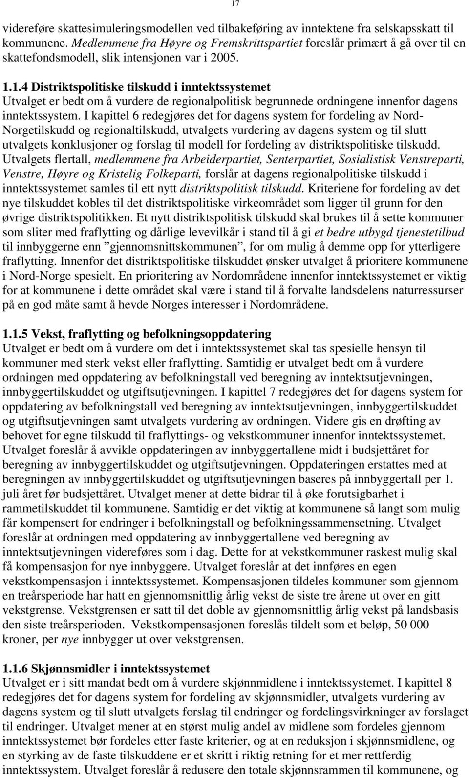 1.4 Distriktspolitiske tilskudd i inntektssystemet Utvalget er bedt om å vurdere de regionalpolitisk begrunnede ordningene innenfor dagens inntektssystem.