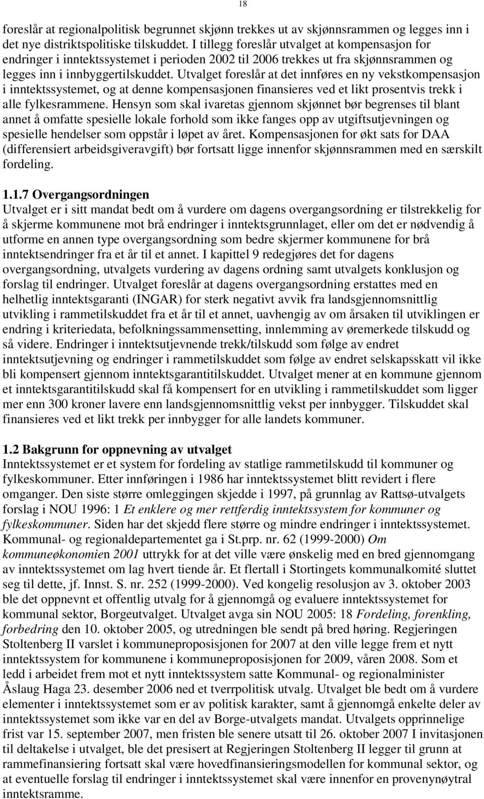 Utvalget foreslår at det innføres en ny vekstkompensasjon i inntektssystemet, og at denne kompensasjonen finansieres ved et likt prosentvis trekk i alle fylkesrammene.