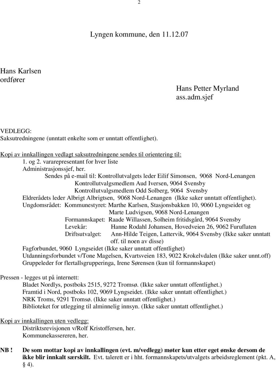 Sendes på e-mail til: Kontrollutvalgets leder Eilif Simonsen, 9068 Nord-Lenangen Kontrollutvalgsmedlem Aud Iversen, 9064 Svensby Kontrollutvalgsmedlem Odd Solberg, 9064 Svensby Eldrerådets leder