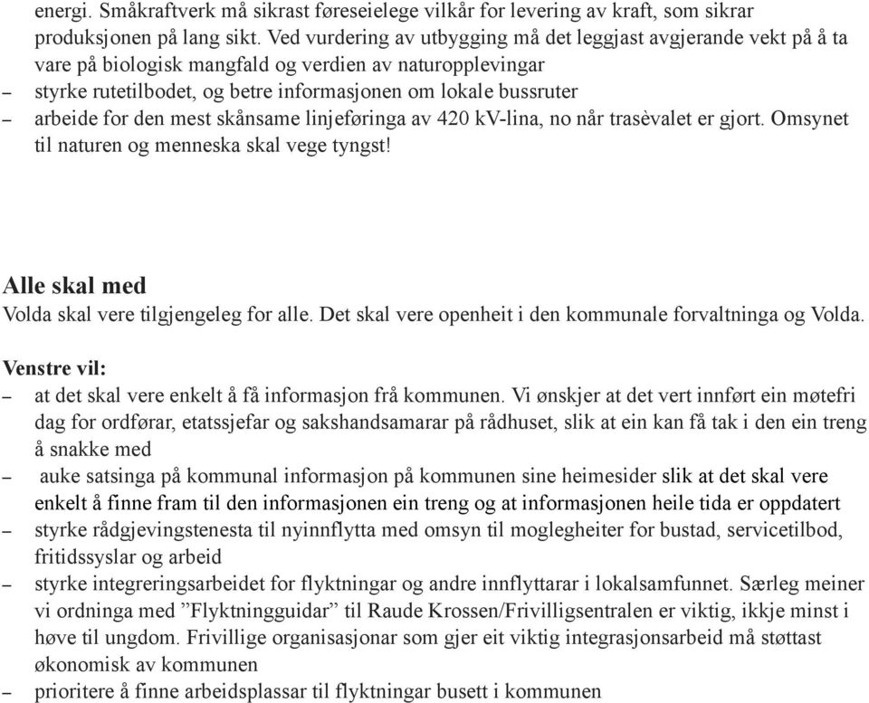 for den mest skånsame linjeføringa av 420 kv-lina, no når trasèvalet er gjort. Omsynet til naturen og menneska skal vege tyngst! Alle skal med Volda skal vere tilgjengeleg for alle.