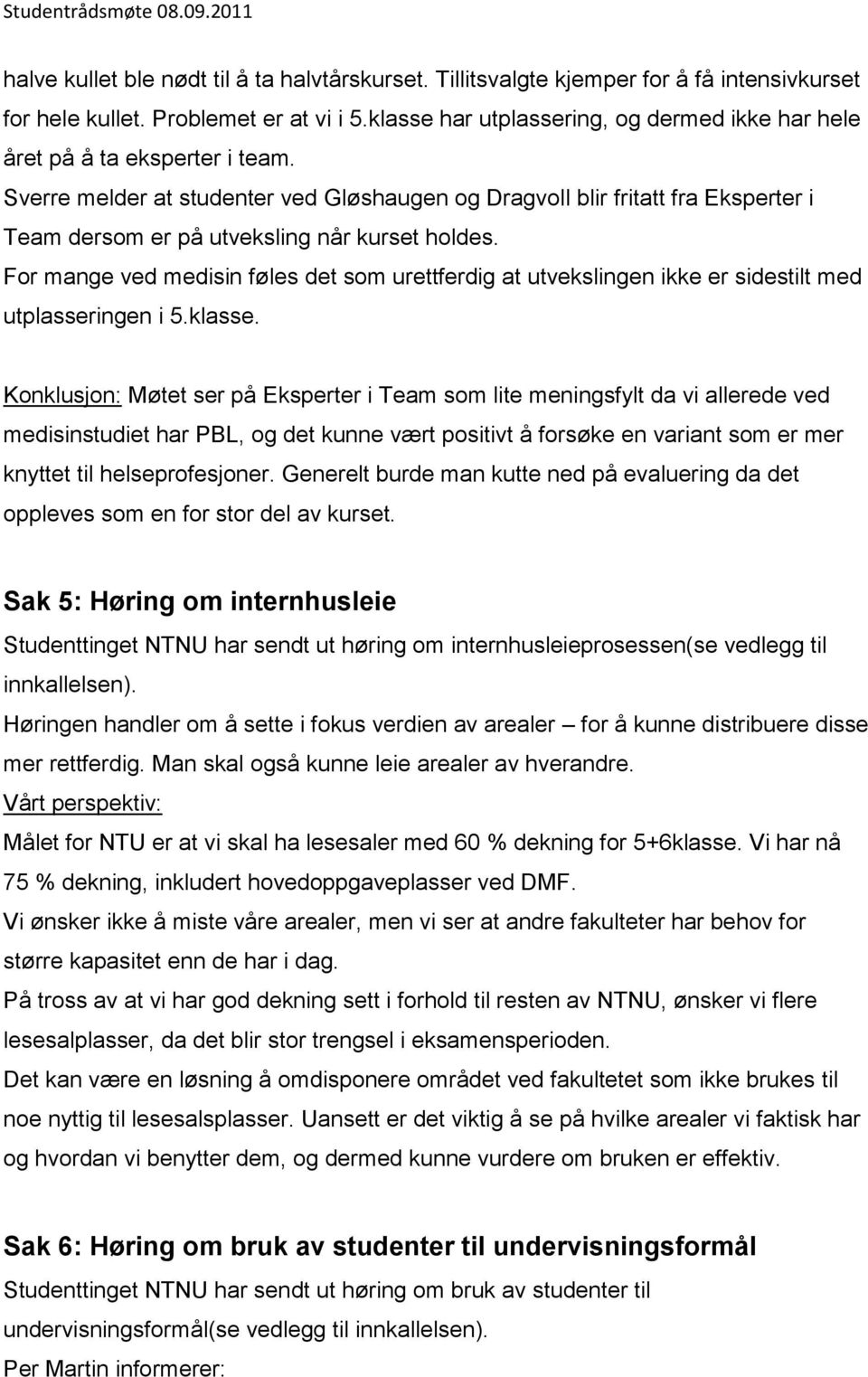 Sverre melder at studenter ved Gløshaugen og Dragvoll blir fritatt fra Eksperter i Team dersom er på utveksling når kurset holdes.