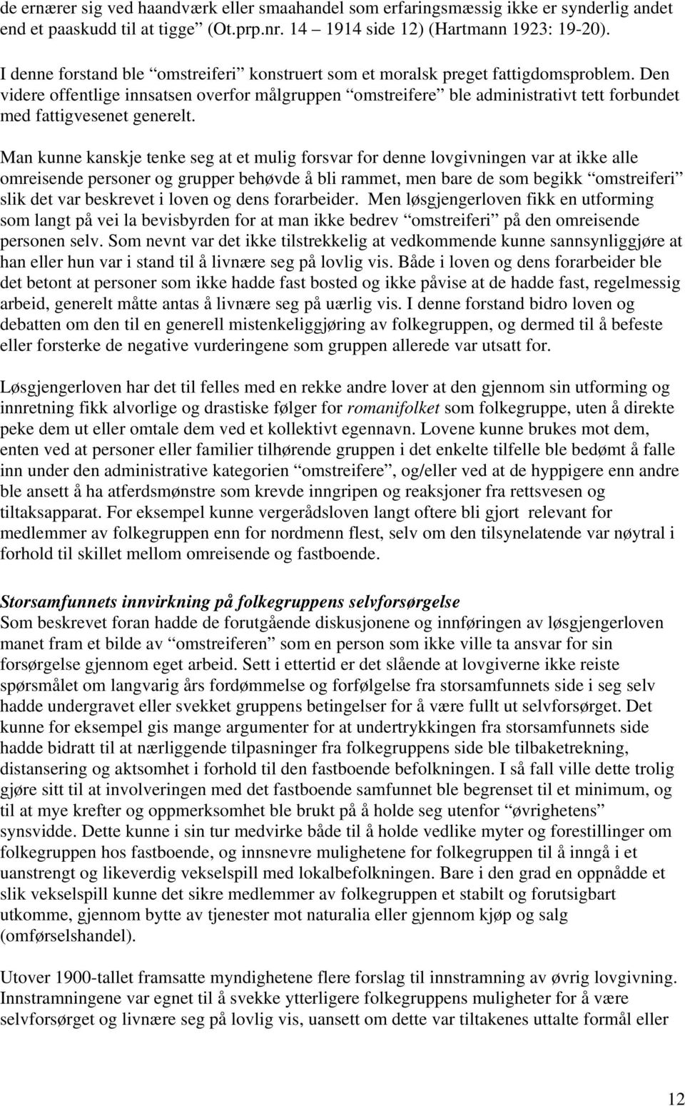 Den videre offentlige innsatsen overfor målgruppen omstreifere ble administrativt tett forbundet med fattigvesenet generelt.