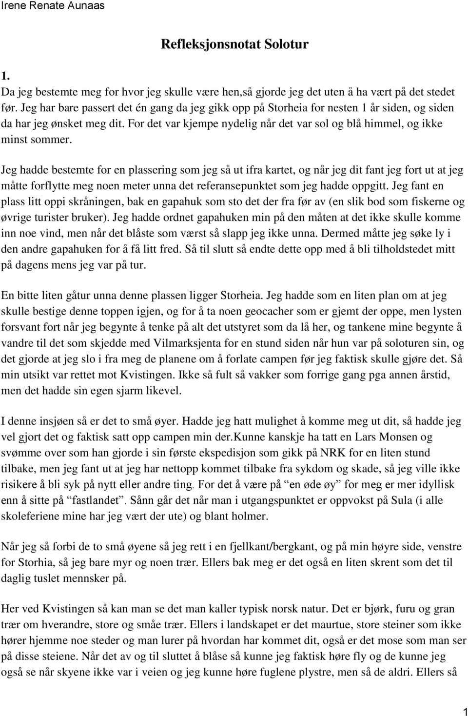 Jeg hadde bestemte for en plassering som jeg så ut ifra kartet, og når jeg dit fant jeg fort ut at jeg måtte forflytte meg noen meter unna det referansepunktet som jeg hadde oppgitt.