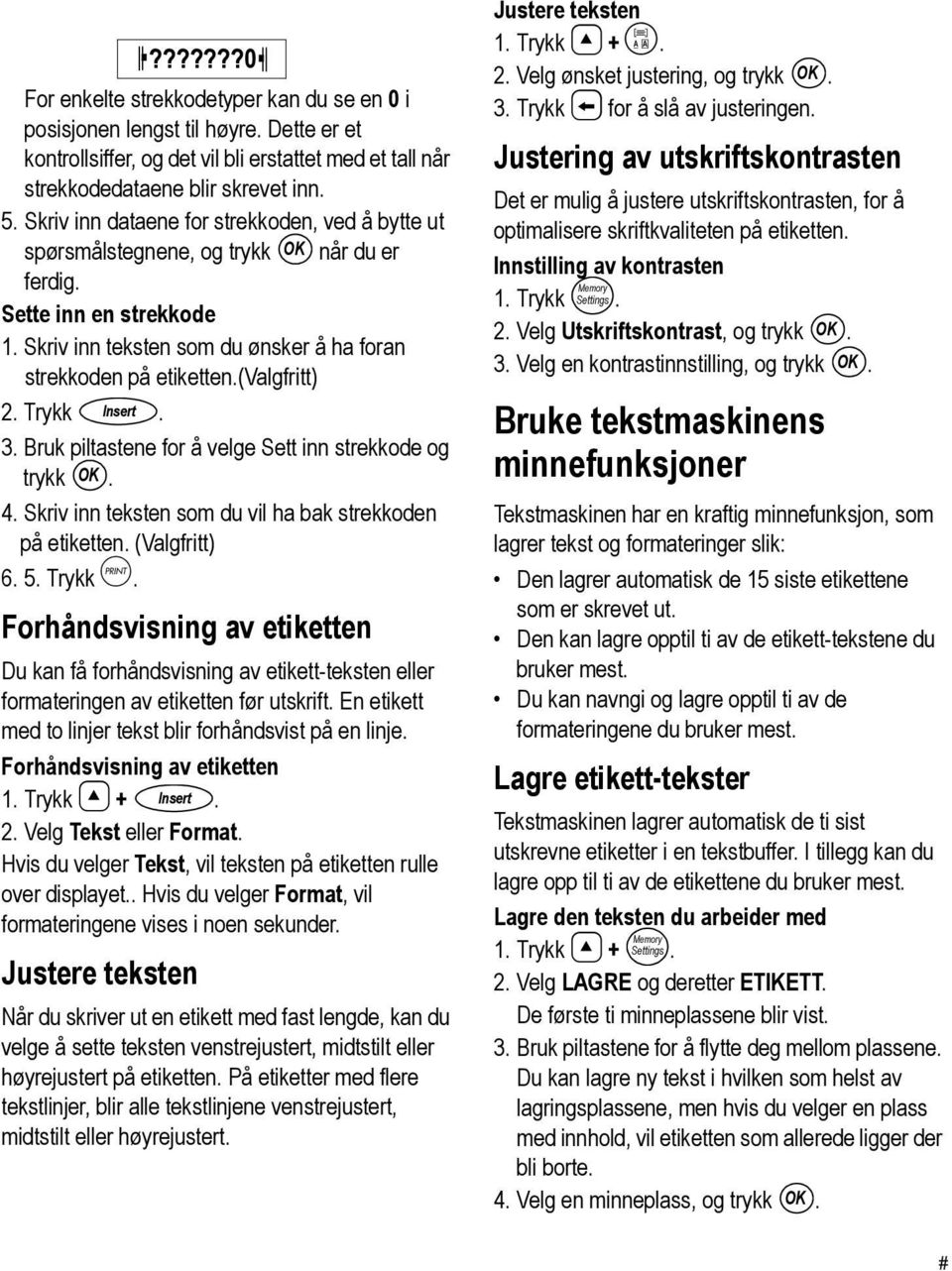 (valgfritt) 2. Trykk Insert. 3. Bruk piltastene for å velge Sett inn strekkode og trykk OK. 4. Skriv inn teksten som du vil ha bak strekkoden på etiketten. (Valgfritt) 6. 5. Trykk G.