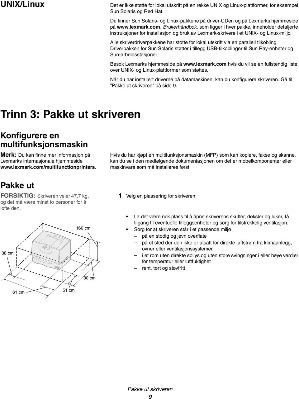 Brukerhåndbok, som ligger i hver pakke, inneholder detaljerte instruksjoner for installasjon og bruk av Lexmark-skrivere i et UNIX- og Linux-miljø.