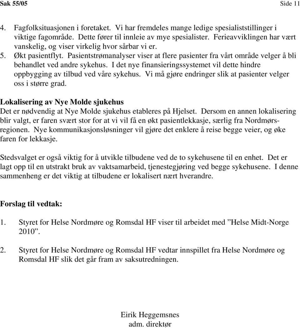 I det nye finansieringssystemet vil dette hindre oppbygging av tilbud ved våre sykehus. Vi må gjøre endringer slik at pasienter velger oss i større grad.