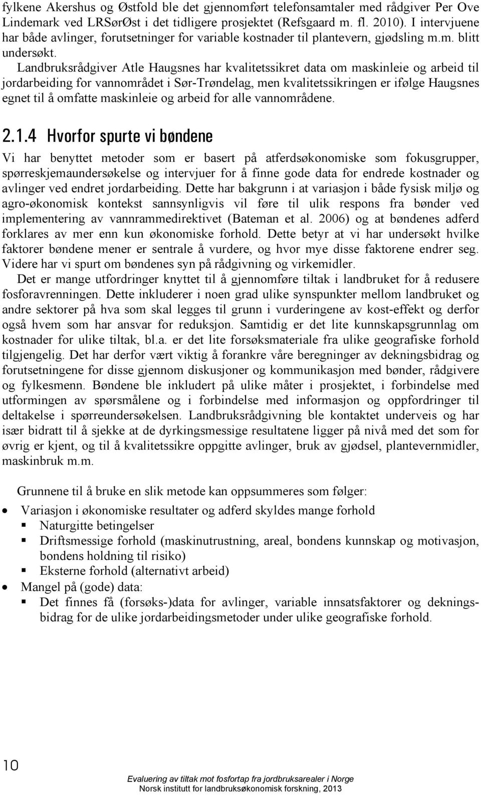 Landbruksrådgiver Atle Haugsnes har kvalitetssikret data om maskinleie og arbeid til jordarbeiding for vannområdet i Sør-Trøndelag, men kvalitetssikringen er ifølge Haugsnes egnet til å omfatte