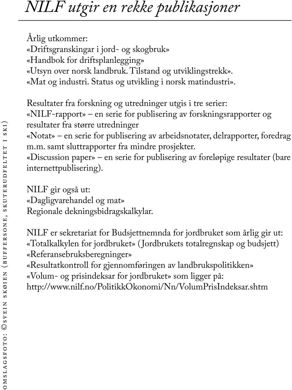 OMSLAGSFOTO: Svein Skøien (Buffersone, Skuterudfeltet i Ski) Resultater fra forskning og utredninger utgis i tre serier: «NILF-rapport» en serie for publisering av forskningsrapporter og resultater