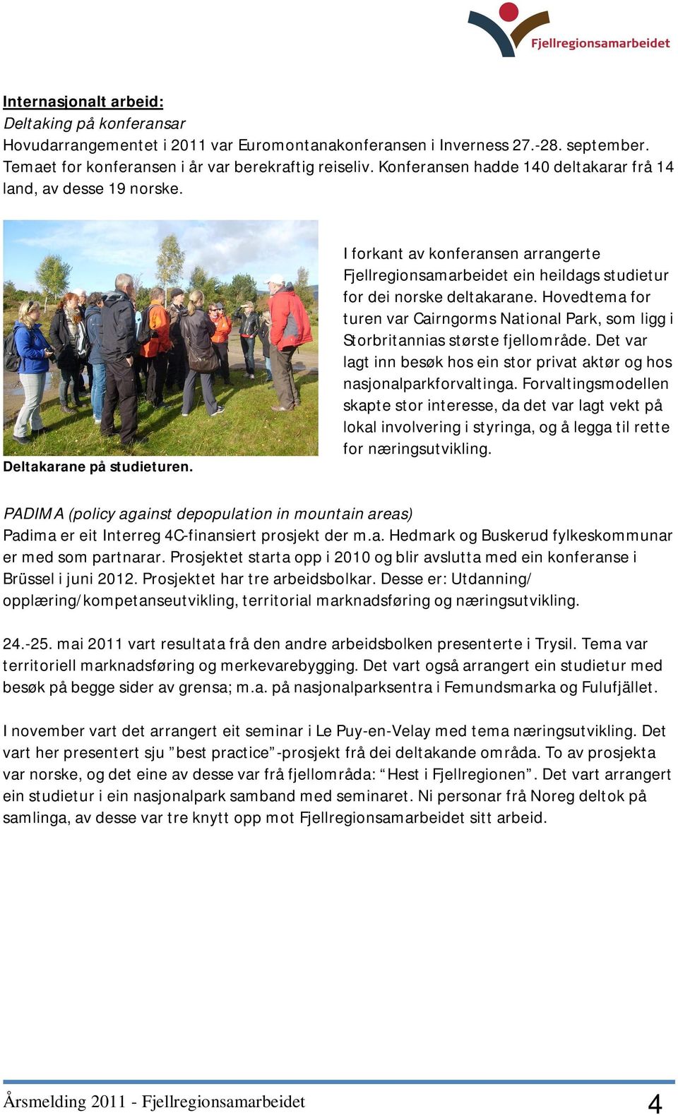 I forkant av konferansen arrangerte Fjellregionsamarbeidet ein heildags studietur for dei norske deltakarane.