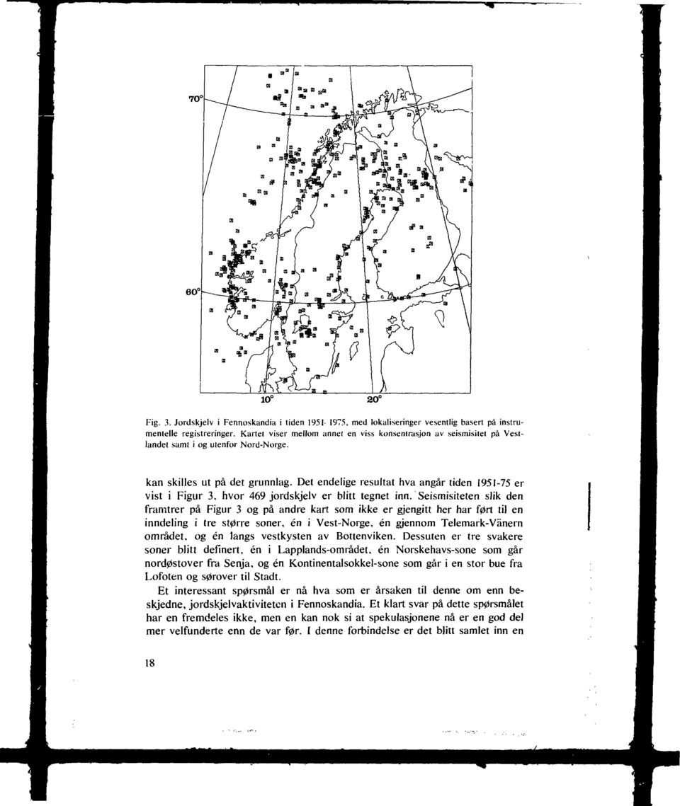 Det endelige resultat hva angår tiden 1951-75 er vist i Figur 3, hvor 469 jordskjelv er blitt tegnet inn.