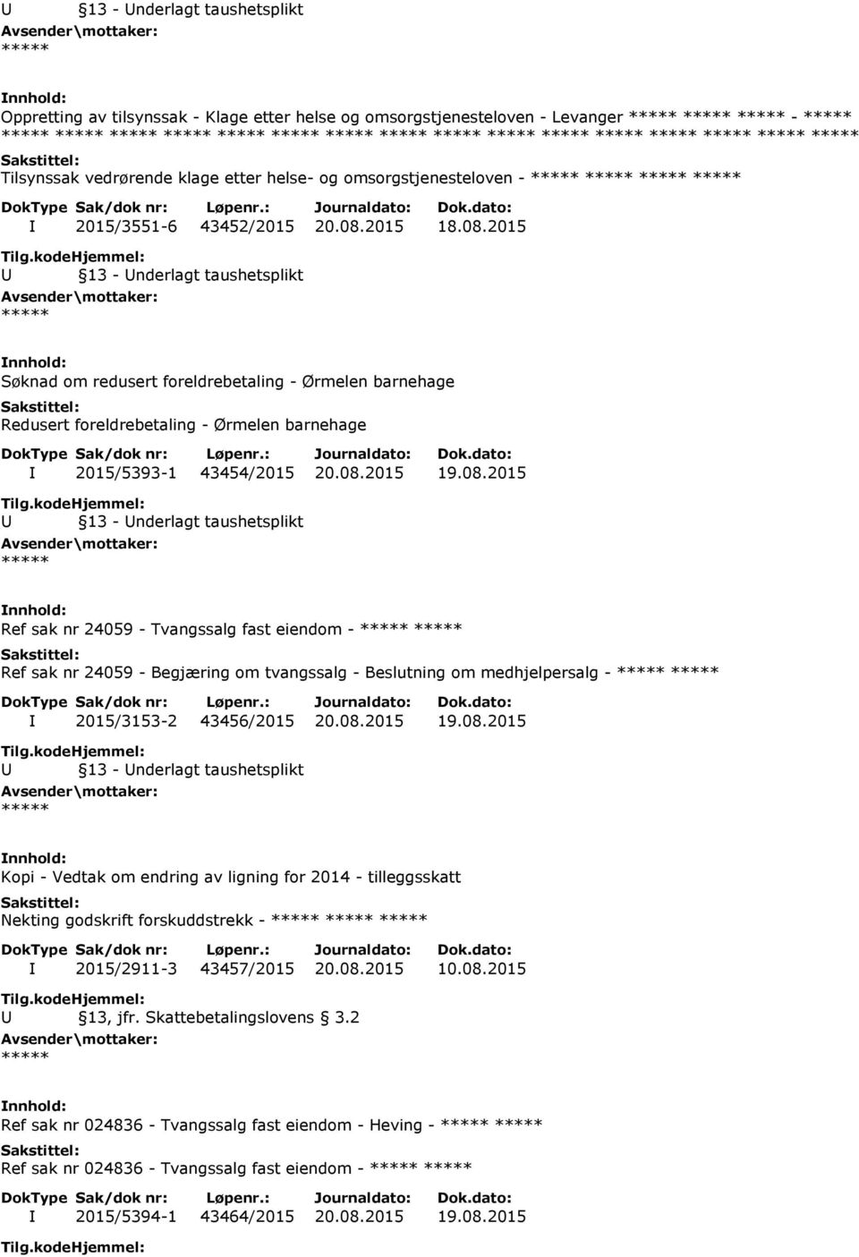 08.2015 19.08.2015 Kopi - Vedtak om endring av ligning for 2014 - tilleggsskatt Nekting godskrift forskuddstrekk - I 2015/2911-3 43457/2015 20.08.2015 10.08.2015 U 13, jfr. Skattebetalingslovens 3.