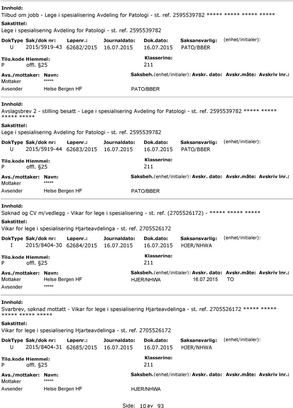 2595539782 2015/5919-43 62682/2015 ATO/BBER ATO/BBER Avslagsbrev 2 - stilling besatt - Lege i spesialisering Avdeling for atologi - st. ref.