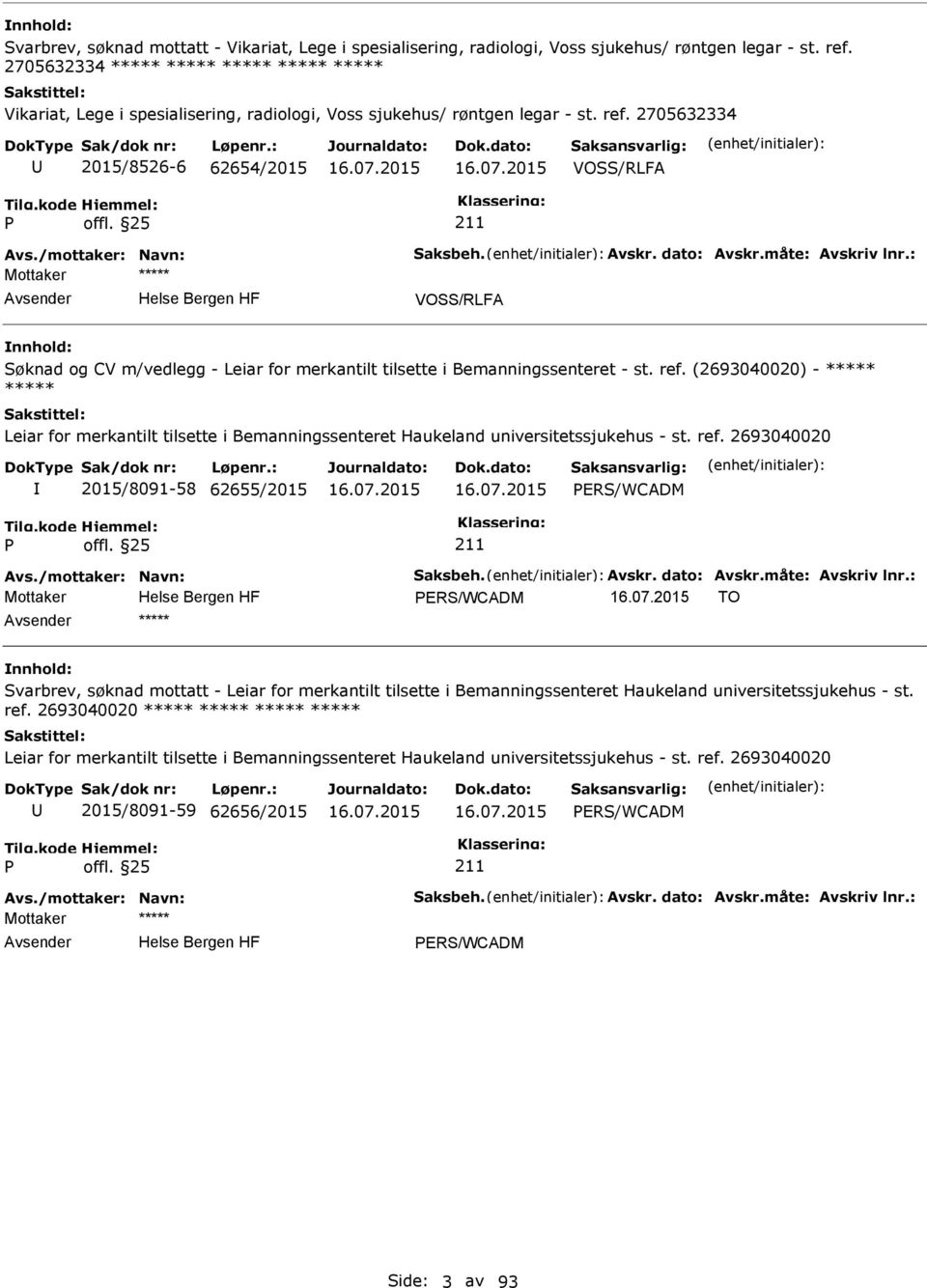 2705632334 2015/8526-6 62654/2015 VOSS/RLFA VOSS/RLFA Søknad og CV m/vedlegg - Leiar for merkantilt tilsette i Bemanningssenteret - st. ref.