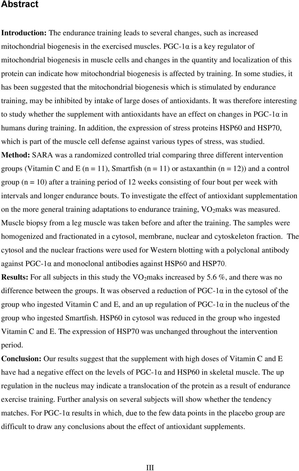 In some studies, it has been suggested that the mitochondrial biogenesis which is stimulated by endurance training, may be inhibited by intake of large doses of antioxidants.