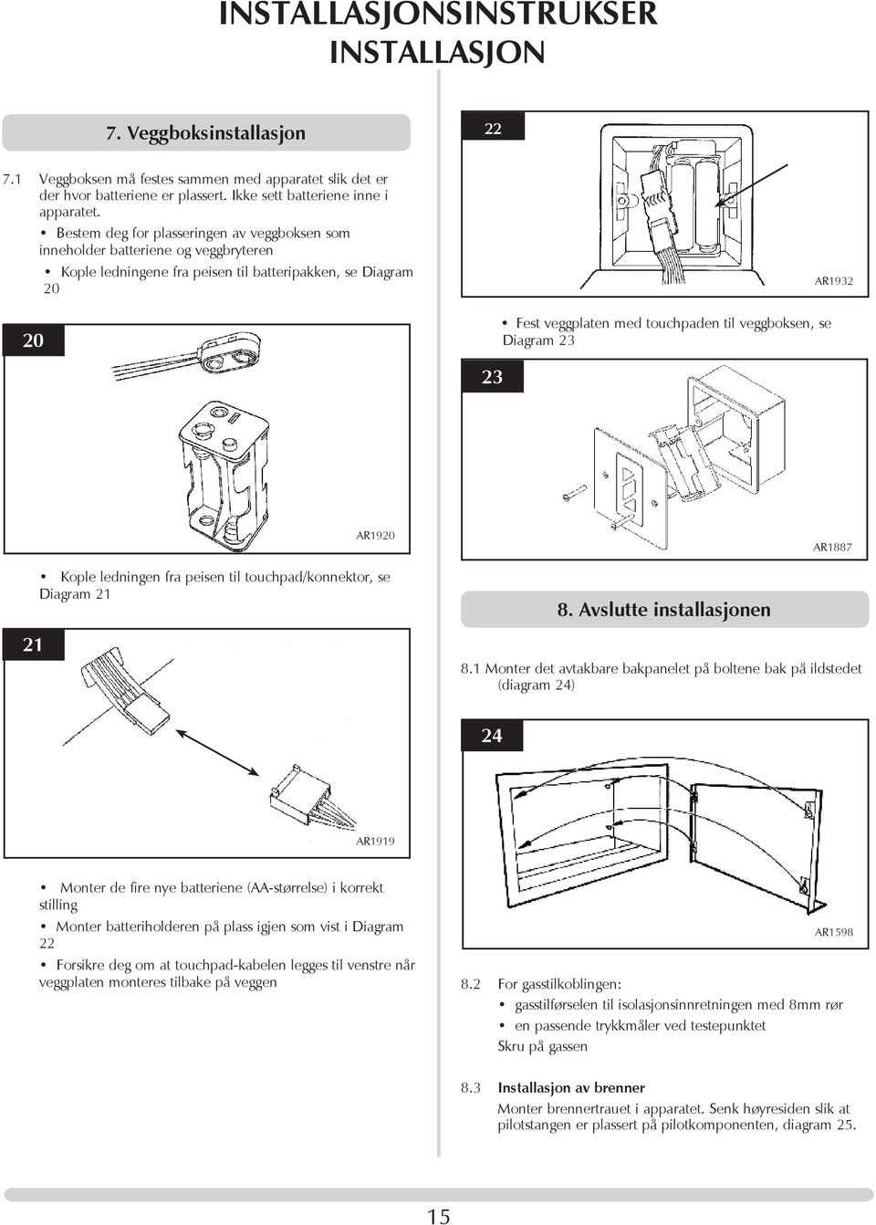 Diagram 23 AR1932 23 AR1920 AR1887 21 Kople ledningen fra peisen til touchpad/konnektor, se Diagram 21 8. Avslutte installasjonen 8.