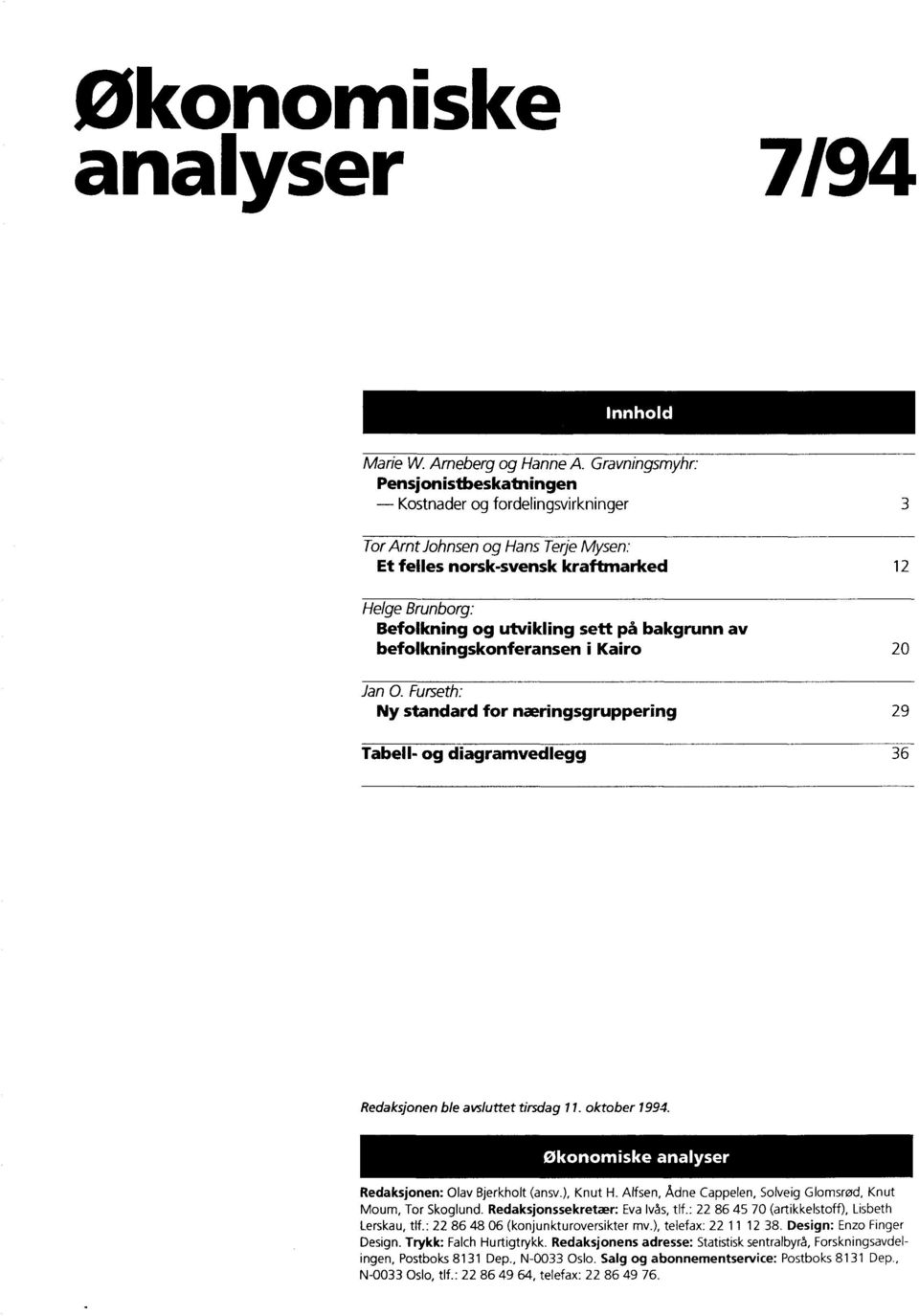 bakgrunn av befolkningskonferansen i Kairo 20 Jan 0. Furseth: Ny standard for næringsgruppering 29 Tabell- og diagramvedlegg 36 Redaksjonen ble avsluttet tirsdag 11. oktober 1994.