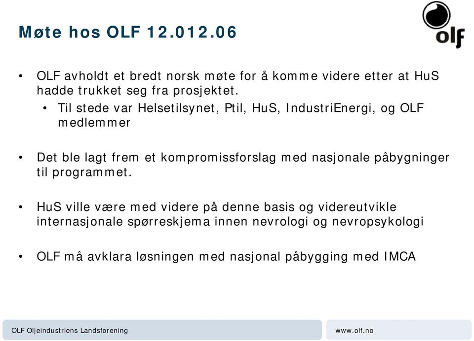 Til stede var Helsetilsynet, Ptil, HuS, IndustriEnergi, og OLF medlemmer Det ble lagt frem et kompromissforslag