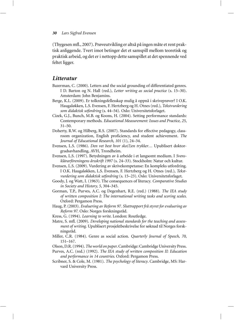 Letters and the social grounding of differentiated genres. I D. Barton og N. Hall (red.), Letter writing as social practice (s. 15 30). Amsterdam: John Benjamins. Berge, K.L. (2009).