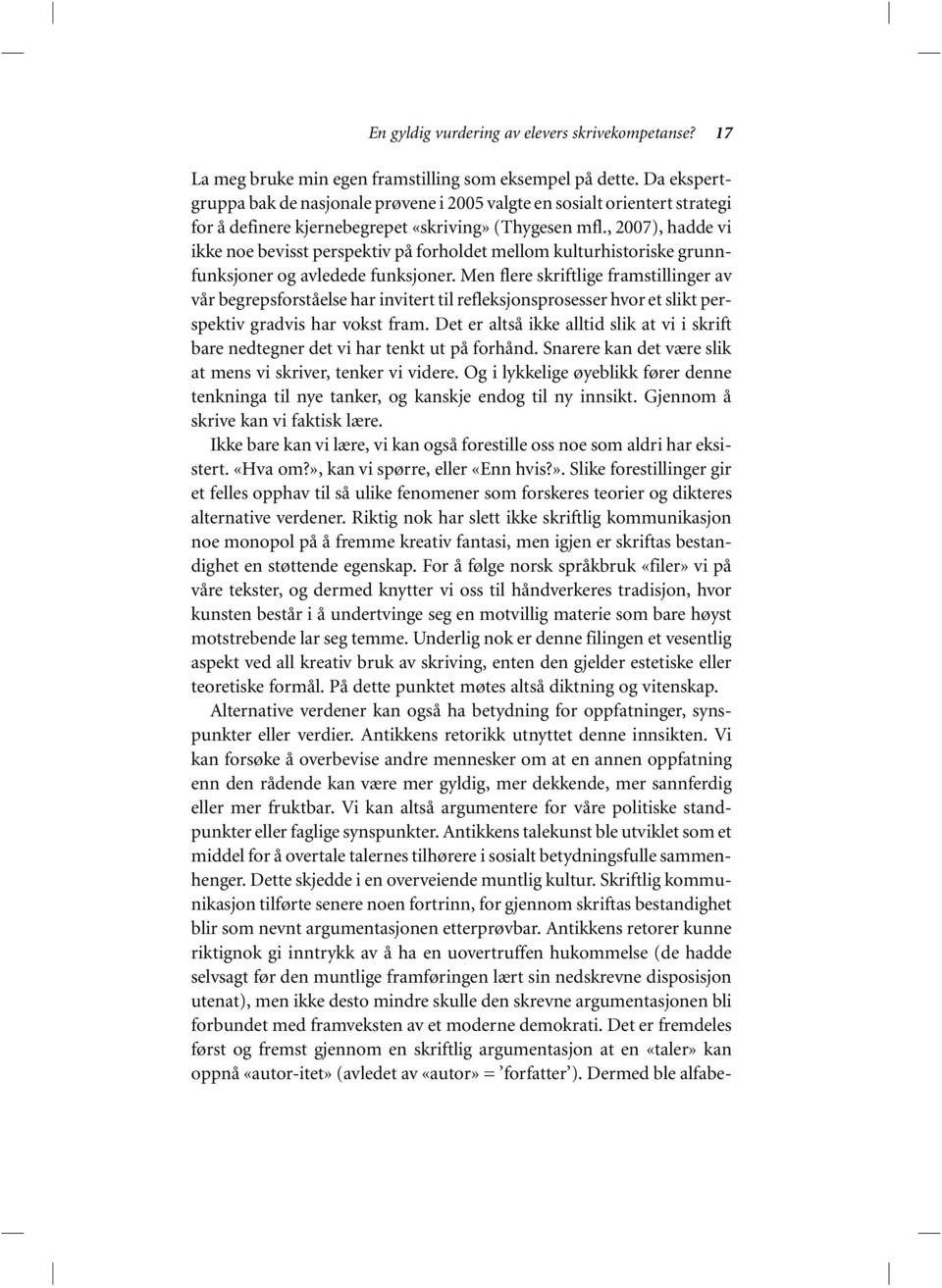 , 2007), hadde vi ikke noe bevisst perspektiv på forholdet mellom kulturhistoriske grunnfunksjoner og avledede funksjoner.