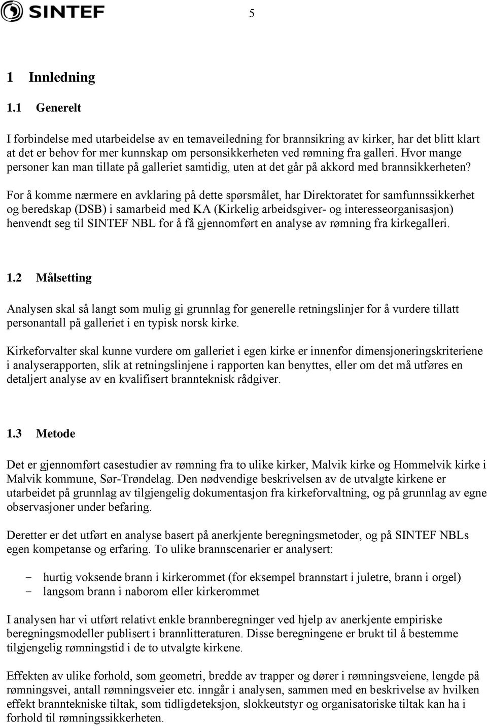 Hvor mange personer kan man tillate på galleriet samtidig, uten at det går på akkord med brannsikkerheten?