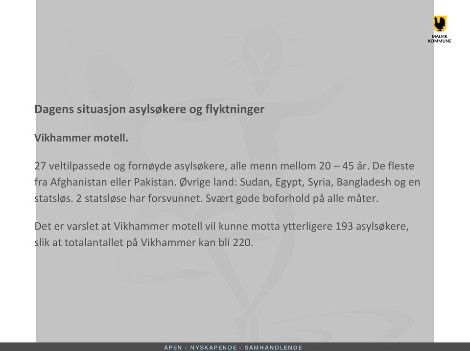 De fleste fra Afghanistan eller Pakistan. Øvrige land: Sudan, Egypt, Syria, Bangladesh og en statsløs.