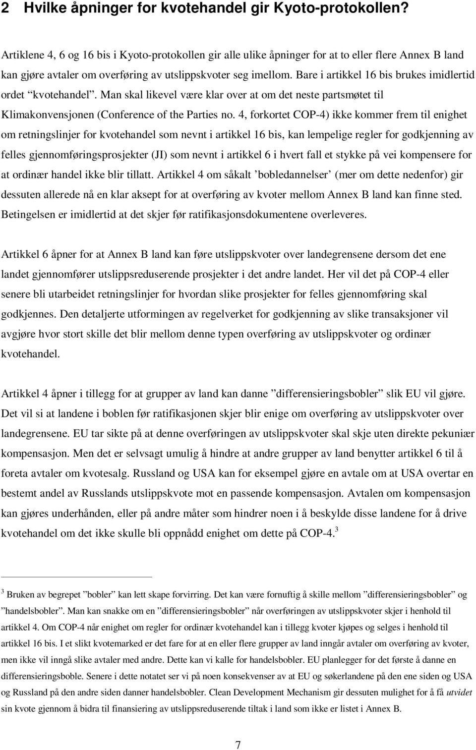 Bare i artikkel 16 bis brukes imidlertid ordet kvotehandel. Man skal likevel være klar over at om det neste partsmøtet til Klimakonvensjonen (Conference of the Parties no.