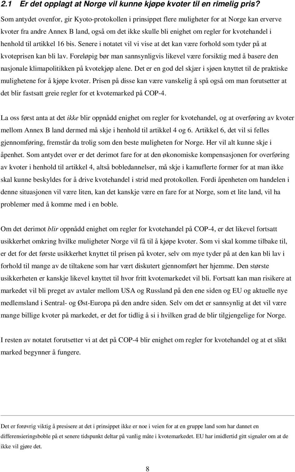 henhold til artikkel 16 bis. Senere i notatet vil vi vise at det kan være forhold som tyder på at kvoteprisen kan bli lav.