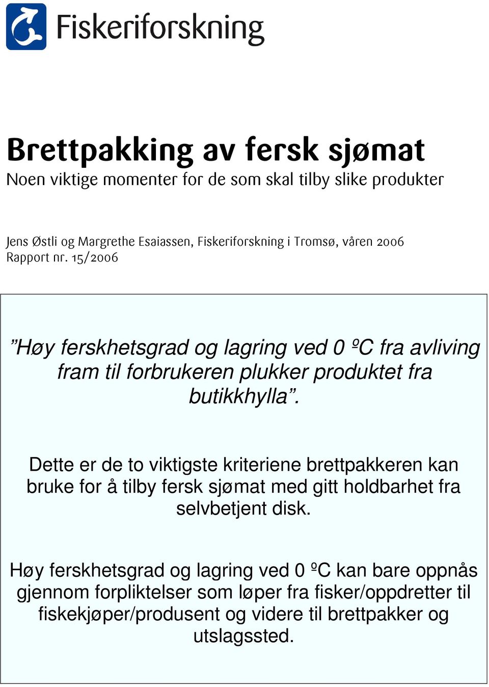 Dette er de to viktigste kriteriene brettpakkeren kan bruke for å tilby fersk sjømat med gitt holdbarhet fra selvbetjent disk.