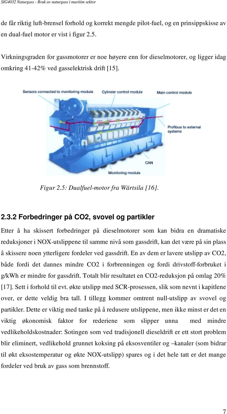 2 Forbedringer på CO2, svovel og partikler Etter å ha skissert forbedringer på dieselmotorer som kan bidra en dramatiske reduksjoner i NOX-utslippene til samme nivå som gassdrift, kan det være på sin