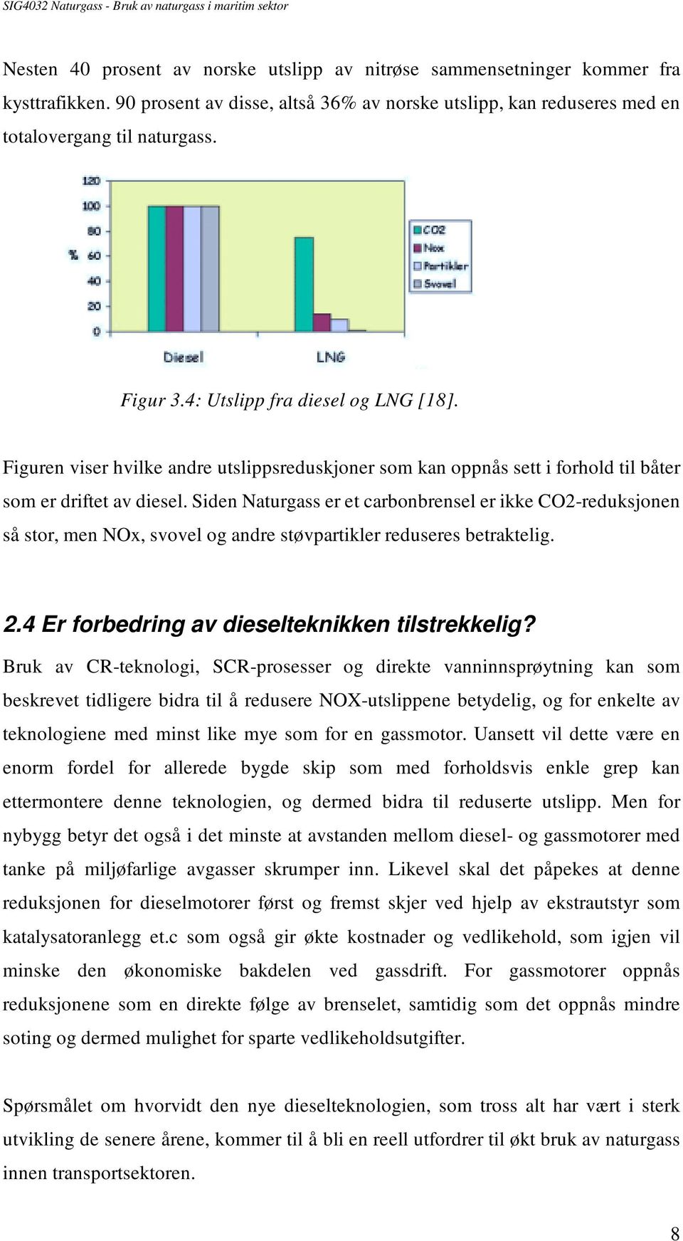 Siden Naturgass er et carbonbrensel er ikke CO2-reduksjonen så stor, men NOx, svovel og andre støvpartikler reduseres betraktelig. 2.4 Er forbedring av dieselteknikken tilstrekkelig?