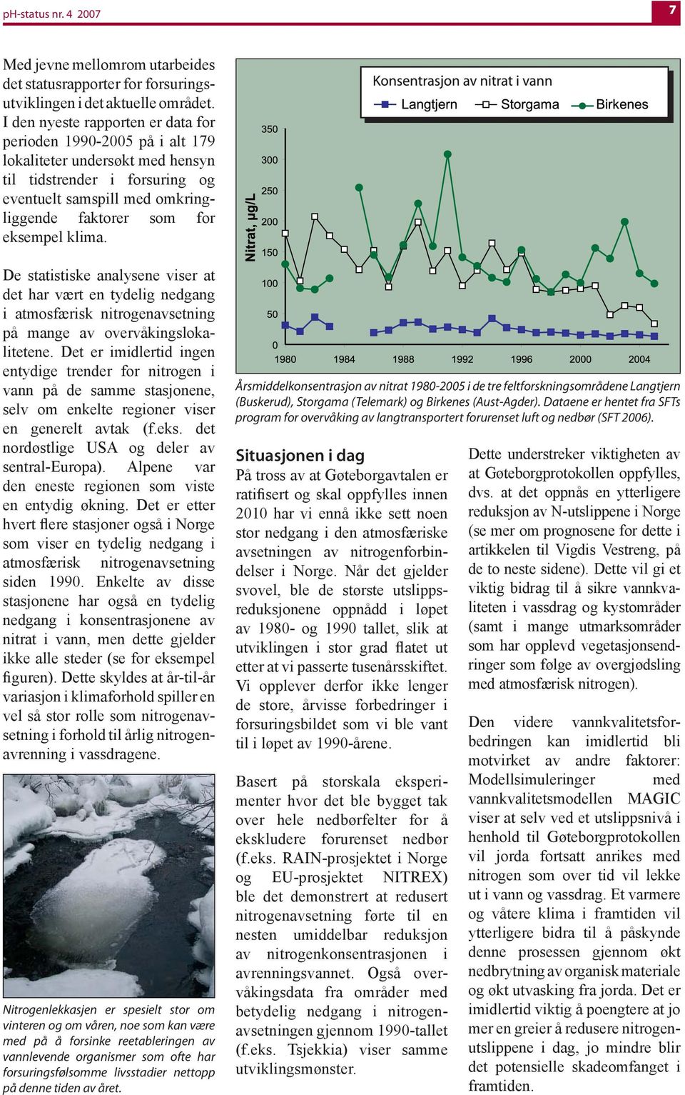 klima. De statistiske analysene viser at det har vært en tydelig nedgang i atmosfærisk nitrogenavsetning på mange av overvåkingslokalitetene.