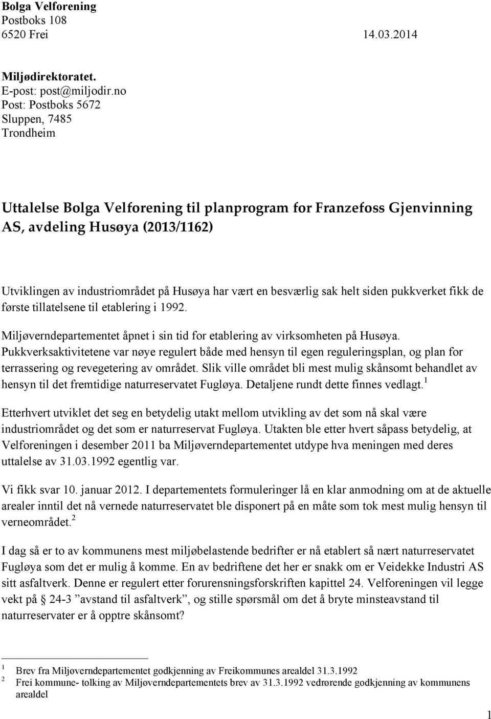 Miljøverndepartementet åpnet i sin tid for etablering av virksomheten på Husøya.