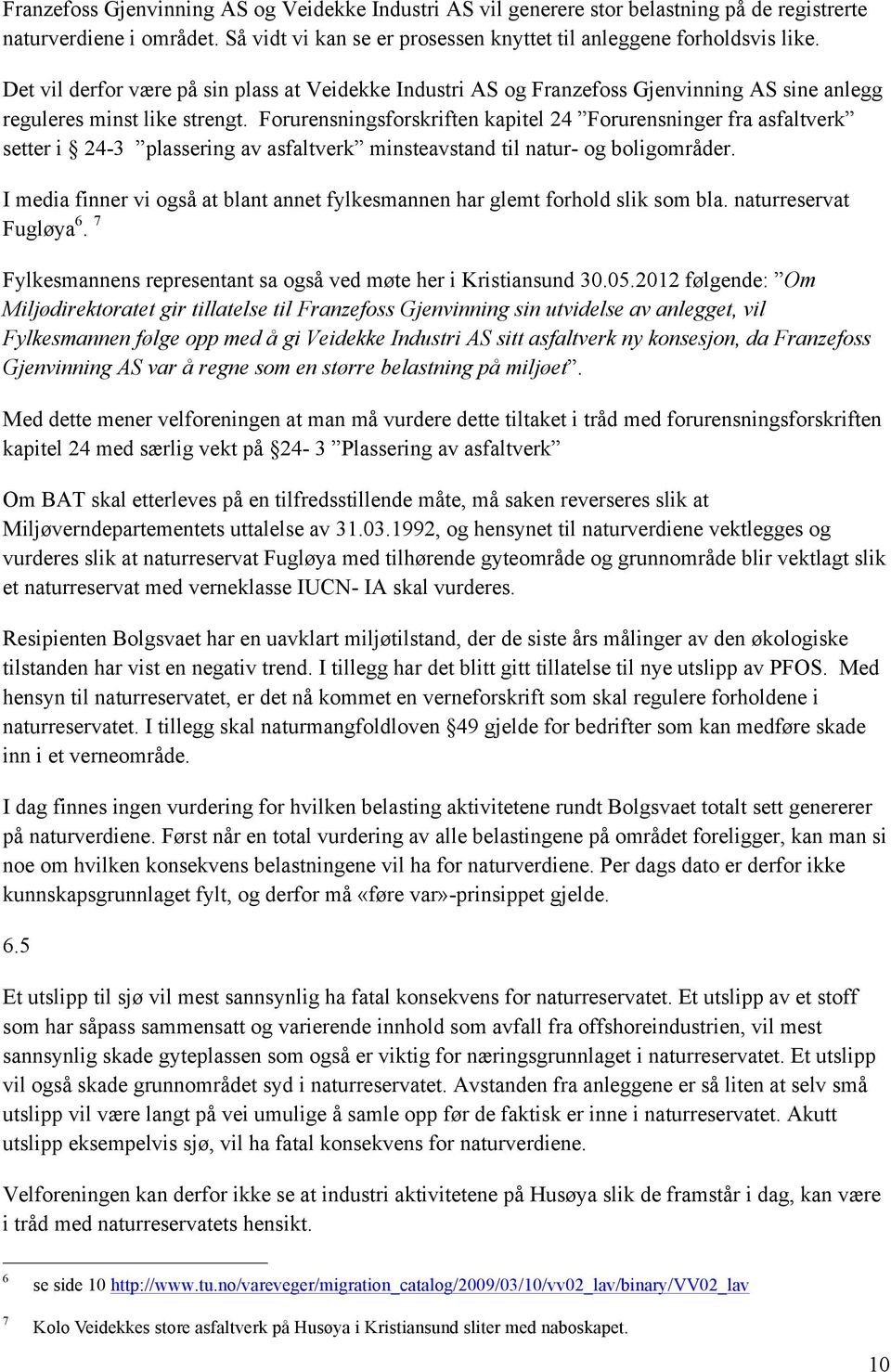 Forurensningsforskriften kapitel 24 Forurensninger fra asfaltverk setter i 24-3 plassering av asfaltverk minsteavstand til natur- og boligområder.