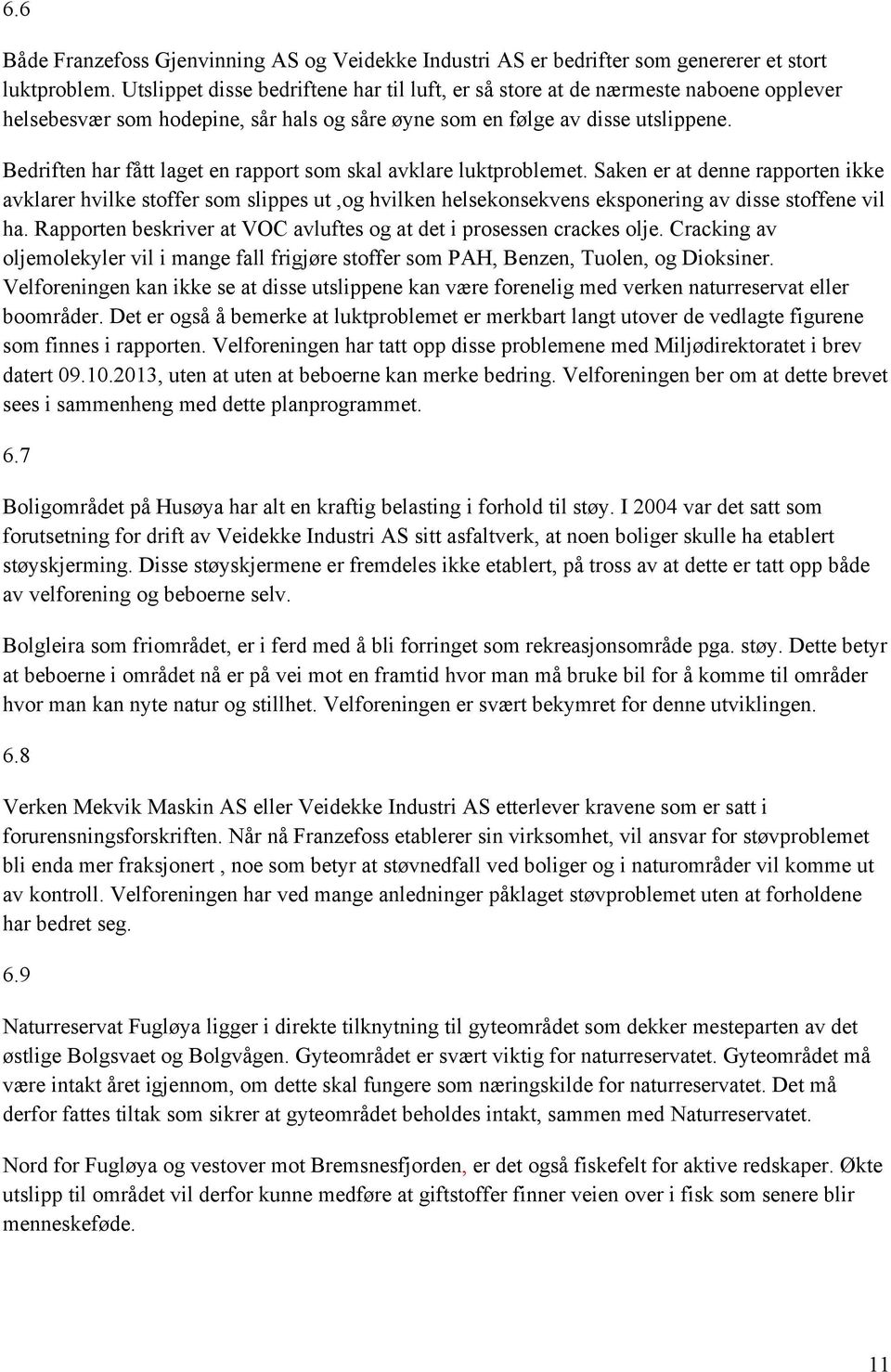 Bedriften har fått laget en rapport som skal avklare luktproblemet.