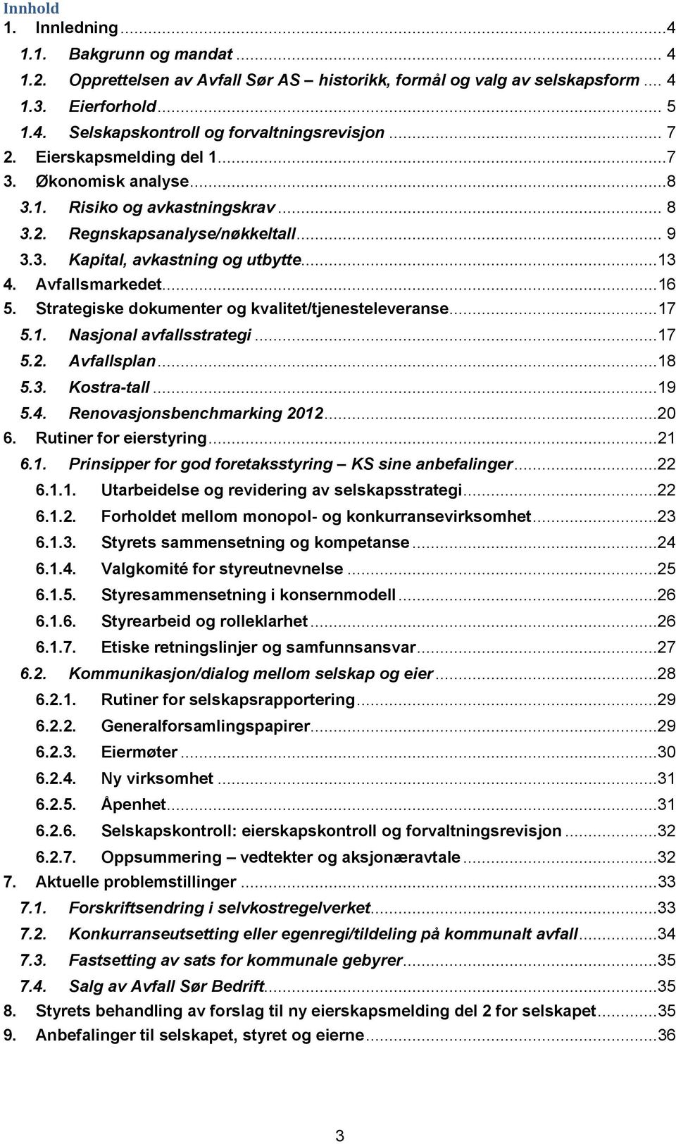 Strategiske dokumenter og kvalitet/tjenesteleveranse... 17 5.1. Nasjonal avfallsstrategi...17 5.2. Avfallsplan...18 5.3. Kostra-tall...19 5.4. Renovasjonsbenchmarking 2012...20 6.