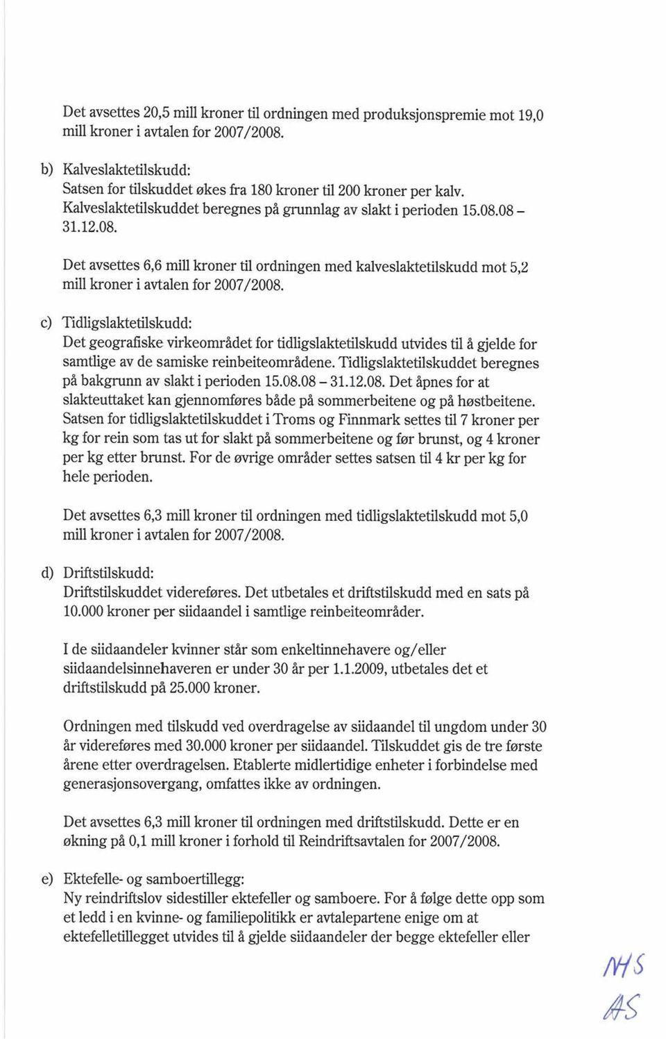 c) 'ildjigsiaktetilskudd: Det geografiske virkeområdet far tidligslaktetilskudd utvides til å gjelde for samtlige av de samiske reinbeiteområdene.