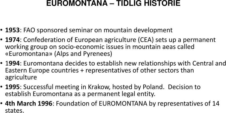 new relationships with Central and Eastern Europe countries + representatives of other sectors than agriculture 1995: Successful meeting in Krakow,