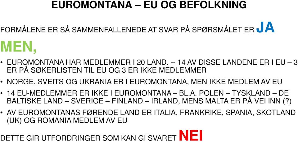 MEDLEM AV EU 14 EU-MEDLEMMER ER IKKE I EUROMONTANA BL.A. POLEN TYSKLAND DE BALTISKE LAND SVERIGE FINLAND IRLAND, MENS MALTA ER PÅ VEI INN (?