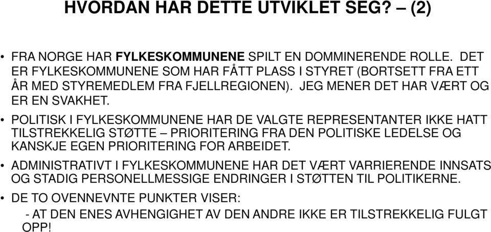 POLITISK I FYLKESKOMMUNENE HAR DE VALGTE REPRESENTANTER IKKE HATT TILSTREKKELIG STØTTE PRIORITERING FRA DEN POLITISKE LEDELSE OG KANSKJE EGEN PRIORITERING FOR